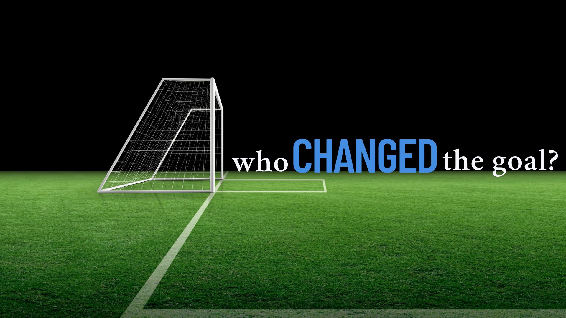 Who changed the goal